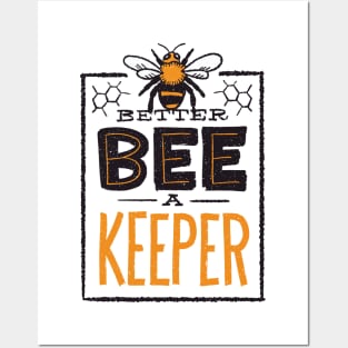 BETTER BEE A KEEPER Posters and Art